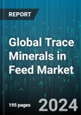 Global Trace Minerals in Feed Market by Livestock (Aquaculture, Poultry, Ruminants), Type (Chromium, Cobalt, Copper), Form, Chelate Type - Forecast 2024-2030- Product Image