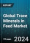 Global Trace Minerals in Feed Market by Livestock (Aquaculture, Poultry, Ruminants), Type (Chromium, Cobalt, Copper), Form, Chelate Type - Forecast 2024-2030 - Product Thumbnail Image