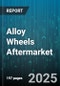 Alloy Wheels Aftermarket - Global Forecast 2025-2030 - Product Image