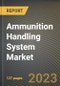Ammunition Handling System Market Research Report by Feeding Mechanism (Linked and Linkless), Platform, Mode of Operation, Weapon Type, Component, State - United States Forecast to 2027 - Cumulative Impact of COVID-19 - Product Image