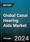 Global Canal Hearing Aids Market by Product (Hearing Aid Devices, Hearing Implants), Type of Hearing Loss (Conductive Hearing Loss, Sensorineural Hearing Loss), Patient Type - Forecast 2024-2030- Product Image