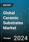 Global Ceramic Substrates Market by Product (Alumina Substrates, Aluminum Nitride Substrates, Beryllium Oxide Substrates), Industry (Automotive, Consumer Electronics, Industrial) - Forecast 2023-2030 - Product Thumbnail Image