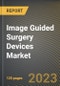Image Guided Surgery Devices Market Research Report by Device Type (Computed Tomography Scanners, Endoscopes, and Magnetic Resonance Imaging), Application, End User, State - United States Forecast to 2027 - Cumulative Impact of COVID-19 - Product Thumbnail Image