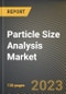 Particle Size Analysis Market Research Report by Technology (Dynamic Light Scattering, Laser Diffraction, and Nanoparticle Tracking Analysis), Dispersion, End User, State - United States Forecast to 2027 - Cumulative Impact of COVID-19 - Product Thumbnail Image