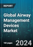 Global Airway Management Devices Market by Type (Infraglottic Airway Management Devices, Laryngoscopes, Resuscitators), Age (Adult Patients, Pediatric Patients/Neonates), Application, End-User - Forecast 2024-2030- Product Image
