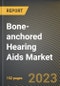 Bone-anchored Hearing Aids Market Research Report by Raw Material (Ceramics Composites and Titanium Alloy), Application, End User, State - United States Forecast to 2027 - Cumulative Impact of COVID-19 - Product Image
