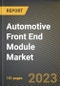 Automotive Front End Module Market Research Report by Component, by Vehicle Type, by Material, by State - United States Forecast to 2027 - Cumulative Impact of COVID-19 - Product Image