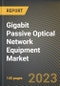 Gigabit Passive Optical Network Equipment Market Research Report by Component, Application, End User, State - Cumulative Impact of COVID-19, Russia Ukraine Conflict, and High Inflation - United States Forecast 2023-2030 - Product Image