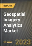 Geospatial Imagery Analytics Market Research Report by Type (Imagery Analytics and Video Analytics), Collection Medium, Vertical, State - United States Forecast to 2027 - Cumulative Impact of COVID-19- Product Image