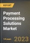 Payment Processing Solutions Market Research Report by Type, by Industry, by State - United States Forecast to 2027 - Cumulative Impact of COVID-19 - Product Image