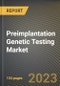 Preimplantation Genetic Testing Market Research Report by Technology, Offering, Procedure Type, Application, End User, State - United States Forecast to 2027 - Cumulative Impact of COVID-19 - Product Image