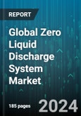 Global Zero Liquid Discharge System Market by Process (Crystallization, Evaporation, Filtration), System (Conventional, Hybrid), End-Use Industry - Forecast 2024-2030- Product Image