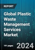 Global Plastic Waste Management Services Market by Service (Assembly, Clearance, Incineration), Source (Commercial & Institutional, Industrial, Residential), Plastic Type, End-Use - Forecast 2024-2030- Product Image