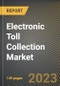 Electronic Toll Collection Market Research Report by Technology, Operation, Component, Application - United States Forecast 2023-2030 - Product Image