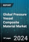 Global Pressure Vessel Composite Material Market by Material (Carbon Fiber, Epoxy Resin, Glass Fiber), End Use (CNG Vehicle, Gas Transport, Hydrogen Vehicle) - Forecast 2024-2030 - Product Image