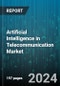 Artificial Intelligence in Telecommunication Market by Component, Technology, Deployment, Application - Global Forecast 2025-2030 - Product Image