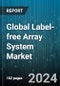Global Label-free Array System Market by Technique (Atomic Force Microscopy, Ellipsometry Techniques, Enthalpy Array), Application (Biomolecular Interactions, Detection of Disease Biomarkers, Drug Discovery), End User - Forecast 2024-2030 - Product Image