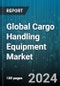 Global Cargo Handling Equipment Market by Cargo Type (Air Cargo Equipment, Land Cargo Equipment, Marine Cargo Equipment), Equipment Type (Automated Guided Vehicle, Aviation Dollies, Conveyor System), Propulsion Type, Operation - Forecast 2024-2030 - Product Image