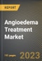 Angioedema Treatment Market Research Report by Drugs Type, Route of Administration, End-User, State - United States Forecast to 2027 - Cumulative Impact of COVID-19 - Product Image