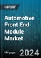 Automotive Front End Module Market by Component, Material, Vehicle Type - Global Forecast 2025-2030 - Product Image