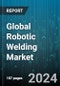 Global Robotic Welding Market by Type (Arc Welding, Spot Welding), Payload (50-150 Kg, Less than 50 Kg, More than150 Kg), Component, End User - Forecast 2024-2030 - Product Image