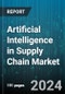 Artificial Intelligence in Supply Chain Market by Offering, Technology, Application, Industry - Global Forecast 2025-2030 - Product Image