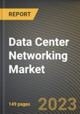 Data Center Networking Market Research Report by Component Type, End User, State - United States Forecast to 2027 - Cumulative Impact of COVID-19- Product Image