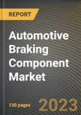 Automotive Braking Component Market Research Report by Component Type, Distribution, State - Cumulative Impact of COVID-19, Russia Ukraine Conflict, and High Inflation - United States Forecast 2023-2030- Product Image