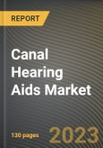 Canal Hearing Aids Market Research Report by Product, Type of Hearing Loss, Patient Type, State - United States Forecast to 2027 - Cumulative Impact of COVID-19- Product Image