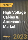 High Voltage Cables & Accessories Market Research Report by Type, Voltage Range, Installation, State - Cumulative Impact of COVID-19, Russia Ukraine Conflict, and High Inflation - United States Forecast 2023-2030- Product Image