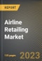 Airline Retailing Market Research Report by Retail Type, Shopping Type, Carrier Type, State - Cumulative Impact of COVID-19, Russia Ukraine Conflict, and High Inflation - United States Forecast 2023-2030 - Product Image