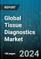 Global Tissue Diagnostics Market by Product (Accessories, Consumables, Instruments), Technology (Digital Pathology & Workflow, Immunohistochemistry, In Situ Hybridization), Indications, End-User - Forecast 2023-2030 - Product Image