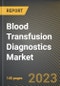 Blood Transfusion Diagnostics Market Research Report by Product Type (Instruments and Kits and Reagents), Application, End-User, State - United States Forecast to 2027 - Cumulative Impact of COVID-19 - Product Thumbnail Image