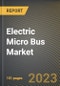 Electric Micro Bus Market Research Report by Propulsion type (BEV, FCEV, and PHEV), Consumer, Application, State - United States Forecast to 2027 - Cumulative Impact of COVID-19 - Product Thumbnail Image