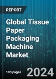 Global Tissue Paper Packaging Machine Market by Machines (Kitchen Rolls Packaging Lines, Tissue Fold Packaging Lines, Toilet Rolls Packaging Lines), Operation (Fully Automatic, Semi-Automatic) - Forecast 2024-2030- Product Image