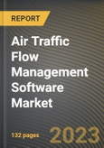 Air Traffic Flow Management Software Market Research Report by Traffic Type, Module, Airport Class, Investment, End User, State - United States Forecast to 2027 - Cumulative Impact of COVID-19- Product Image