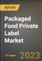 Packaged Food Private Label Market Research Report by Product, by Distribution Channel, by State - United States Forecast to 2027 - Cumulative Impact of COVID-19 - Product Image