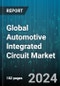 Global Automotive Integrated Circuit Market by Type (Analog Integrated Circuit, Digital Integrated Circuit, Hybrid Integrated Circuit), Vehicle (Commercial Vehicle, Passenger Vehicle), Application - Forecast 2024-2030 - Product Image