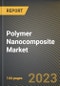 Polymer Nanocomposite Market Research Report by Polymer (Epoxy Resin, Polyamide, and Polyethylene), Nanomaterials, End User, State - United States Forecast to 2027 - Cumulative Impact of COVID-19 - Product Image