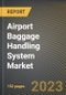 Airport Baggage Handling System Market Research Report by Type (Conveyor System and Destination Coded Vehicle), Technology, Service, Application, State - United States Forecast to 2027 - Cumulative Impact of COVID-19 - Product Thumbnail Image