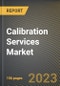 Calibration Services Market Research Report by Type, Application, Industry, State - Cumulative Impact of COVID-19, Russia Ukraine Conflict, and High Inflation - United States Forecast 2023-2030 - Product Image
