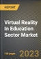 Virtual Reality In Education Sector Market Research Report by Component, Function, Application, State - Cumulative Impact of COVID-19, Russia Ukraine Conflict, and High Inflation - United States Forecast 2023-2030 - Product Image