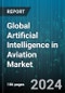 Global Artificial Intelligence in Aviation Market by Offering (Hardware, Services, Software), Technology (Computer Vision, Context Awareness Computing, Machine Learning), Application - Forecast 2024-2030 - Product Image