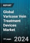 Global Varicose Vein Treatment Devices Market by Device (Ablation Devices, Surgical Products, Venous Closure Systems), Treatment Type (Endovenous Ablation, Sclerotherapy, Surgical Ligation & Stripping), End-Users - Forecast 2024-2030 - Product Thumbnail Image