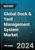 Global Dock & Yard Management System Market by Type (Transportation Management Systems, Warehouse Management Systems), Facility (Airlines Cross-Docks, Cargo Stataions, Distribution Centers), Vendor Type, Application - Forecast 2024-2030- Product Image