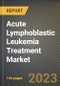 Acute Lymphoblastic Leukemia Treatment Market Research Report by Types of Cell, Therapy, State - United States Forecast to 2027 - Cumulative Impact of COVID-19 - Product Image
