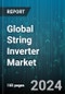 Global String Inverter Market by Power Rating (11 kW - 40 kW, 41 kW - 80 kW, Above 80 kW), Phase (Single-phase, Three-phase), System Type, End-User - Forecast 2024-2030 - Product Image