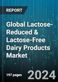 Global Lactose-Reduced & Lactose-Free Dairy Products Market by Form (Liquid, Powder, Semi-Solid), Product (Butter & Cheese, Dietary Supplements, Flavoured Milk), Source, Distribution Channel - Forecast 2024-2030- Product Image