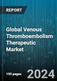 Global Venous Thromboembolism Therapeutic Market by Drug Class (Direct Thrombin Inhibitors, Factor XA Inhibitors, Heparin), Device (Compression System, IVC Filters, Stockings), Application, End-use - Forecast 2024-2030- Product Image