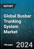 Global Busbar Trunking System Market by Power Rating (High Power Range, Lighting Range, Low Power Range), Insulation (Air Insulation, Sandwich Insulation), Conductor, End-User - Forecast 2024-2030- Product Image